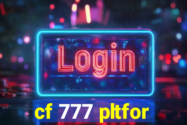 cf 777 pltfor